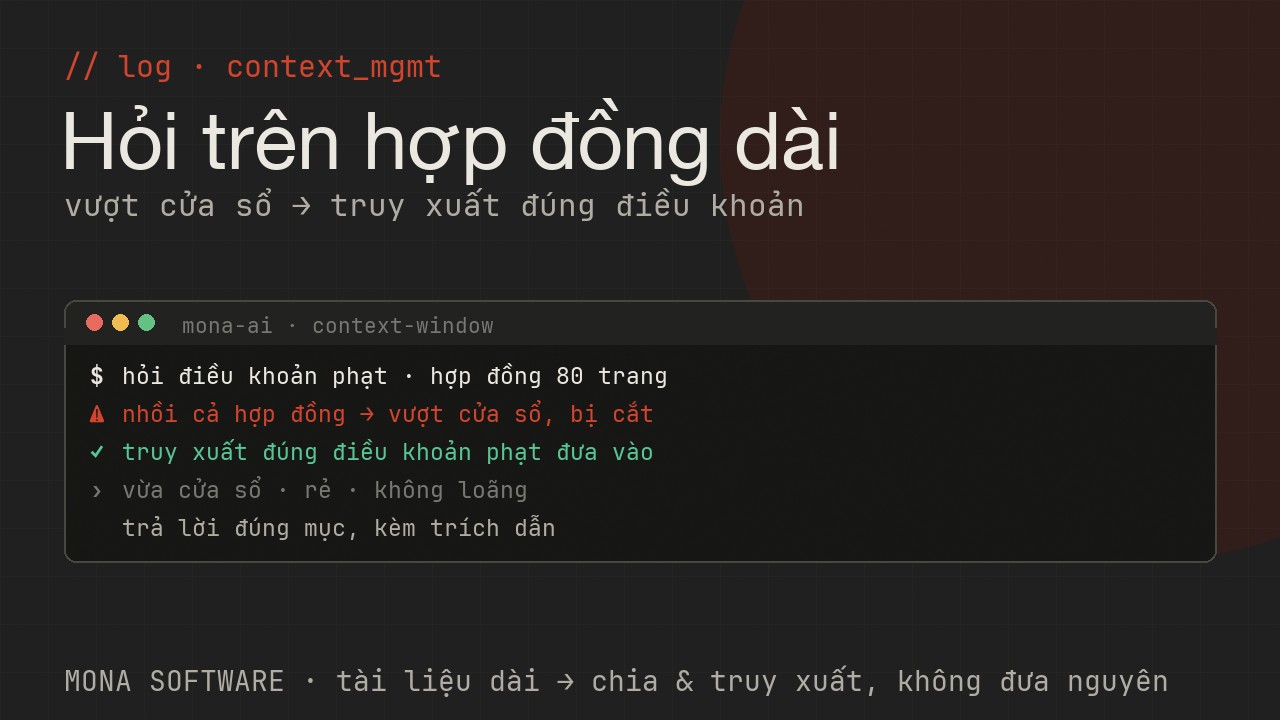 Log xử lý context window của MONA chạy thật: hợp đồng dài vượt cửa sổ, hệ thống truy xuất đúng điều khoản liên quan đưa vào thay vì nhồi cả văn bản