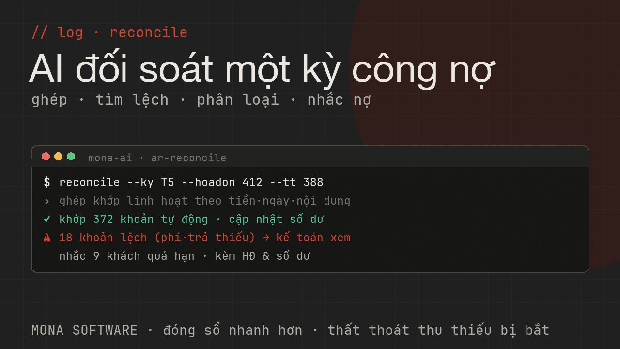 Log AI đối soát công nợ MONA chạy thật: gom chứng từ, ghép hoá đơn với thanh toán, tìm khoản lệch, phân loại nguyên nhân, gắn cờ khoản cần kế toán xem